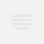 El Crédito Educativo en América Latina