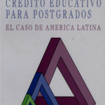 Análisis del Credito Educativo para Postgrados el caso de América Latina